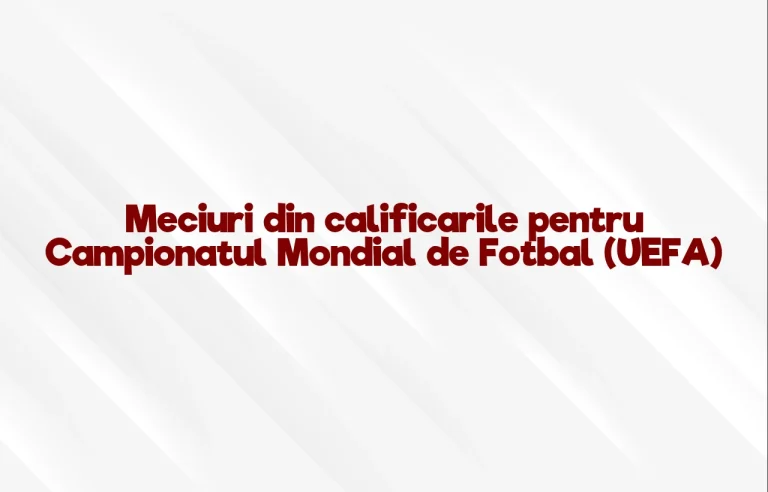 meciuri din calificarile pentru campionatul mondial de fotbal (uefa)