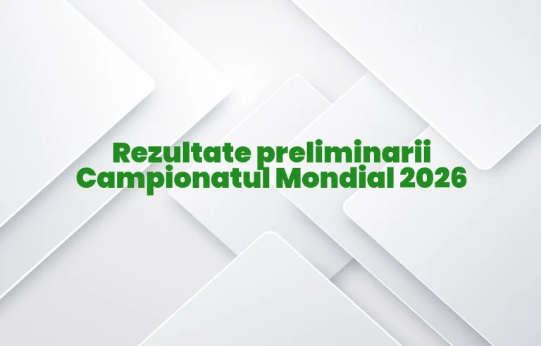 rezultate preliminarii campionatul mondial 2026