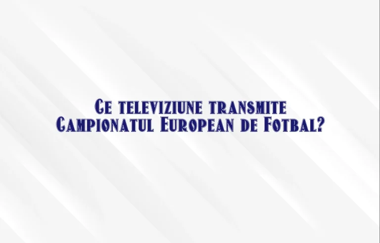 ce televiziune transmite campionatul european de fotbal