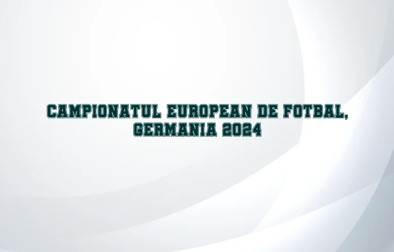 campionatul european de fotbal germania 2024