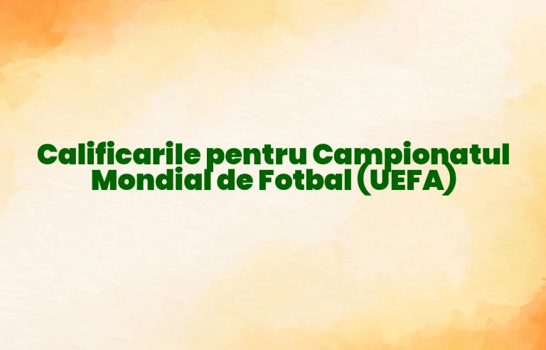 calificarile pentru campionatul mondial de fotbal (uefa)