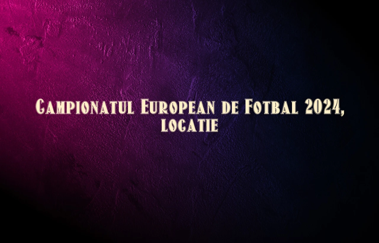 campionatul european de fotbal 2024 locatie