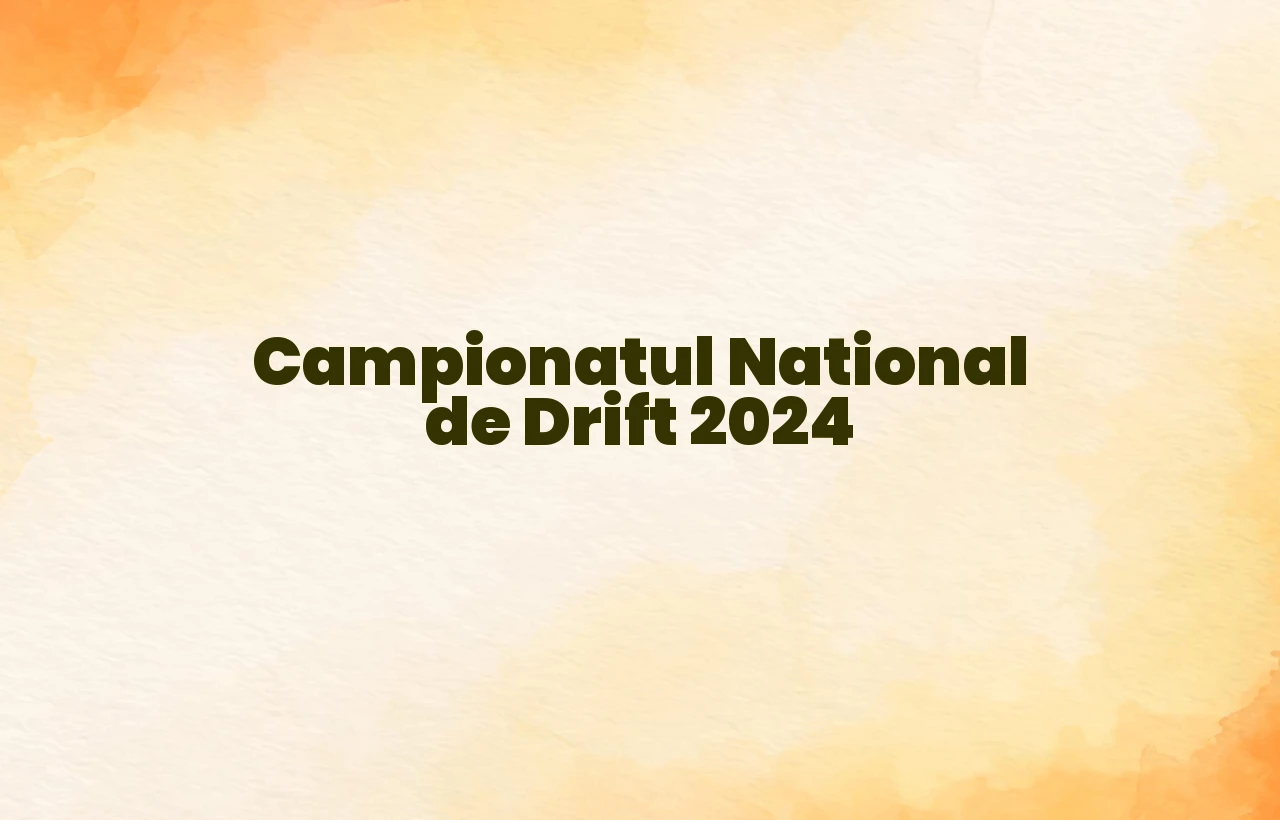 campionatul national de drift 2024