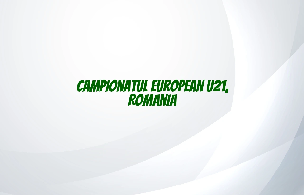 campionatul european u21 romania
