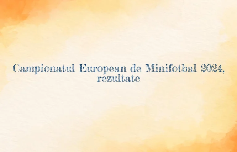 campionatul european de minifotbal 2024 rezultate