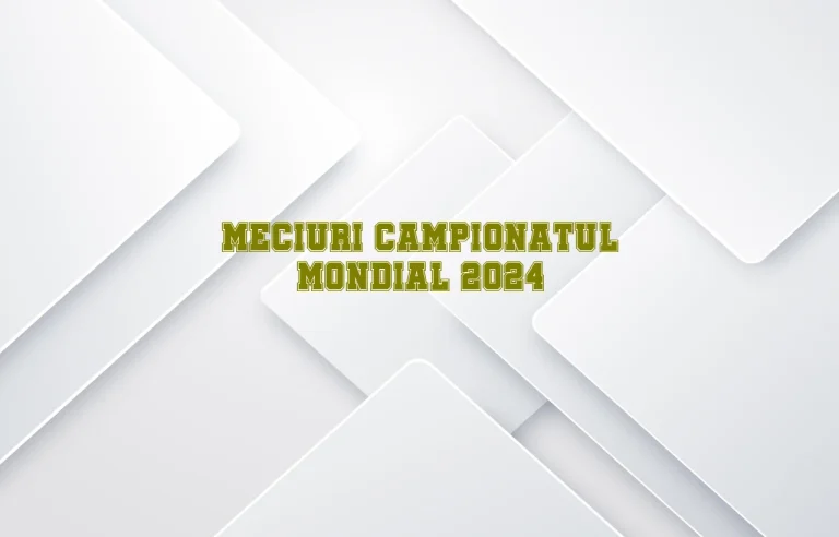 meciuri campionatul mondial 2024