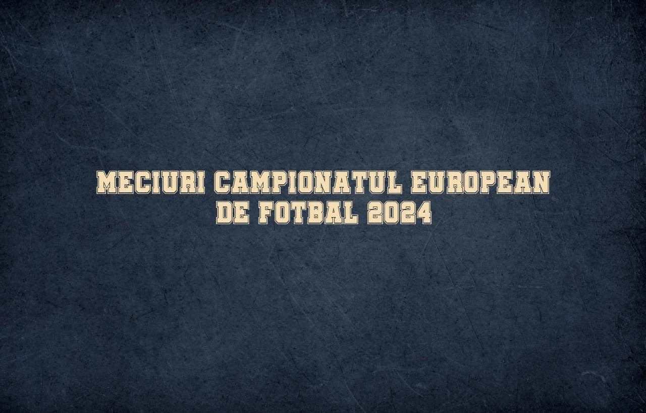 meciuri campionatul european de fotbal 2024