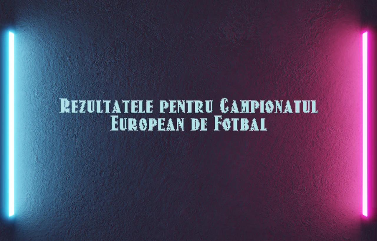 rezultatele pentru campionatul european de fotbal