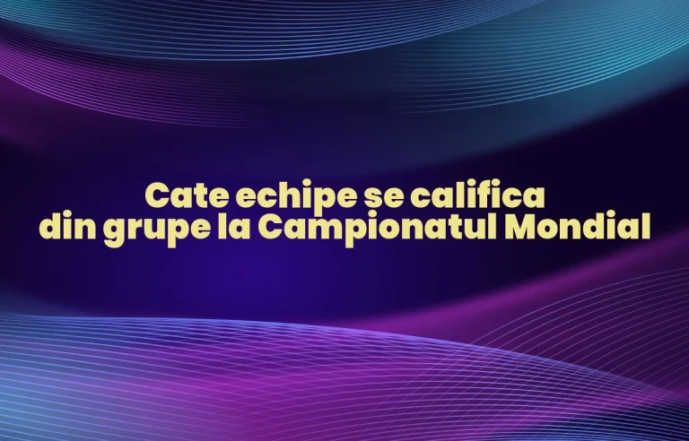 cate echipe se califica din grupe la campionatul mondial