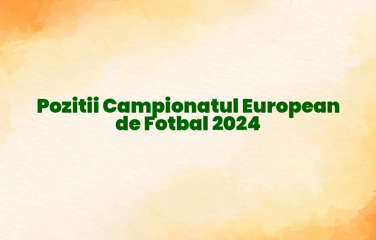 pozitii campionatul european de fotbal 2024