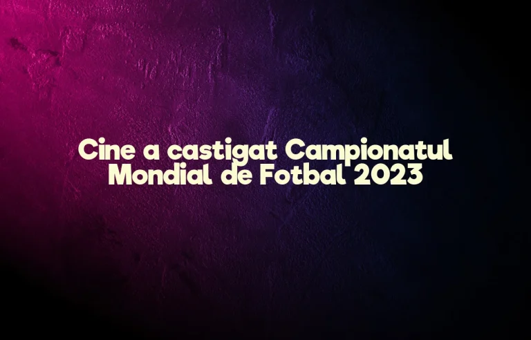 cine a castigat campionatul mondial de fotbal 2023