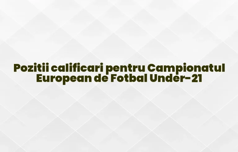 pozitii calificari pentru campionatul european de fotbal under-21