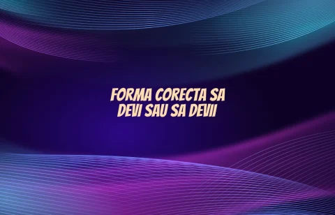Forma corecta sa devi sau sa devii